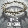 Jesus er konge - Historien om hvordan Guds rike er kommet nær