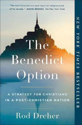 Benedict Option - A Strategy for Christians in a Post-Christian Nation