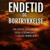 Endetid og bortrykkelse - De siste dager og Jesu gjenkomst i lys av Bibelen