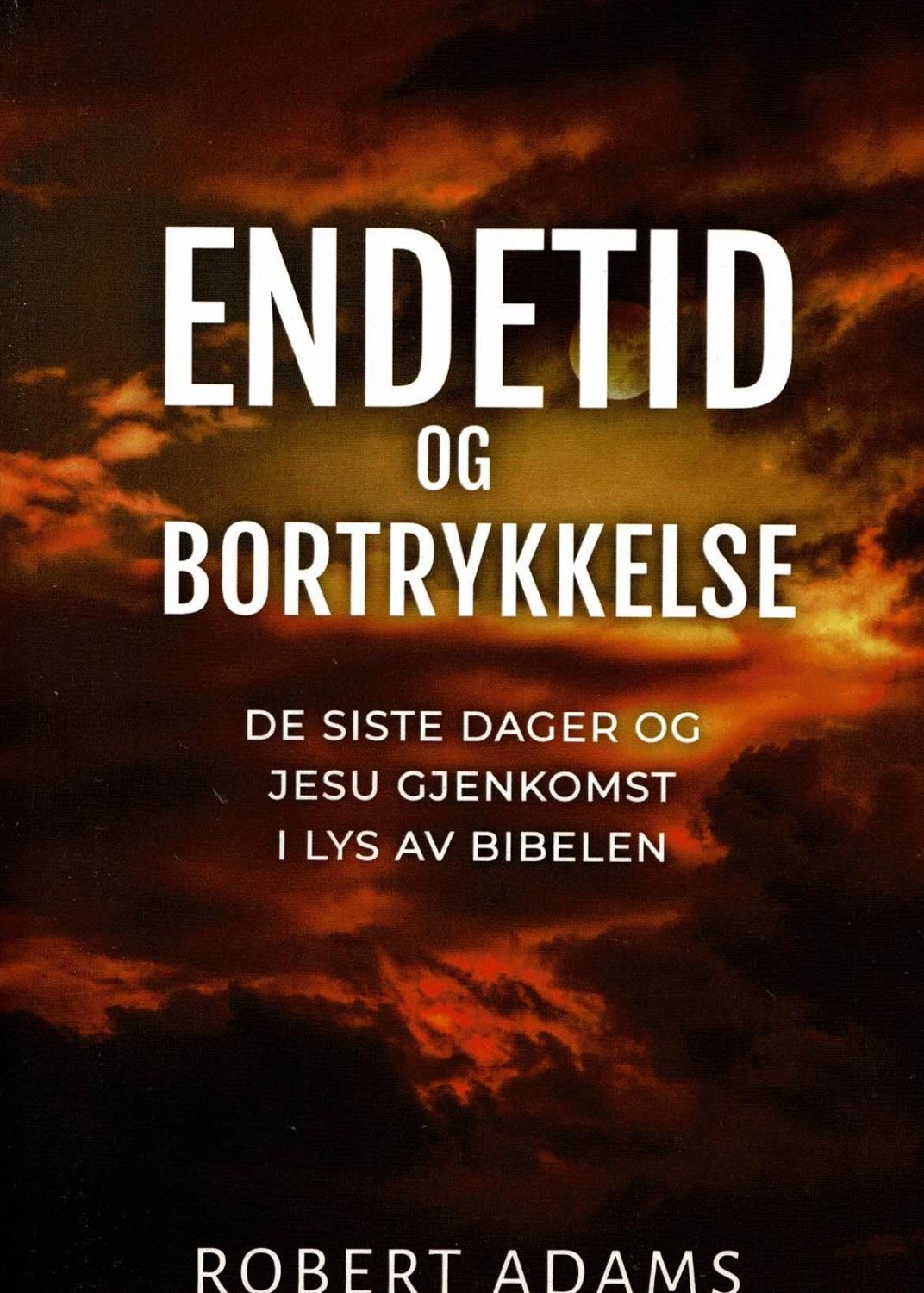 Endetid og bortrykkelse - De siste dager og Jesu gjenkomst i lys av Bibelen