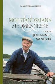 Motstandsmann og medmenneske - Ei bok om Johannes Sandvik. Utsolgt fra forlaget!