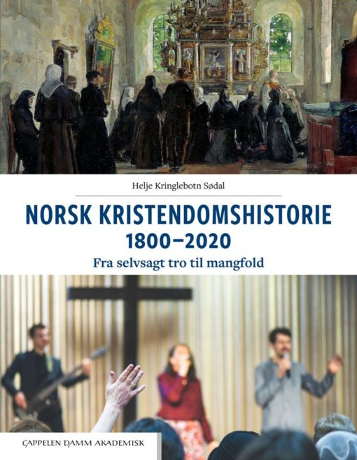 Norsk kristendomshistorie 1800-2020 : fra selvsagt tro til mangfold