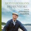 Motstandsmann og medmenneske - Ei bok om Johannes Sandvik. UTGÅTT!