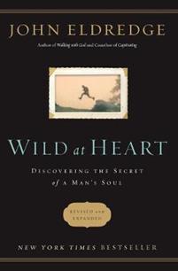 Wild at Heart Revised and Updated : Discovering the Secret of a Man's Soul
