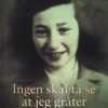 Ingen skal få se at jeg gråter - Historien om Cissi Klein og deportasjonen til Auschwitz