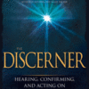 The Discerner - Hearing, Confirming, and Acting on Prophetic Revelation (a Guide to Receiving Gifts