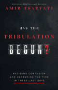 Has the Tribulation Begun? Avoiding Confusion and Redeeming the Time in These Last Days