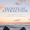 Secrets of Attraction - The Universal Laws of Love, Sex, and Romance