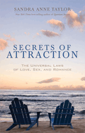 Secrets of Attraction - The Universal Laws of Love, Sex, and Romance
