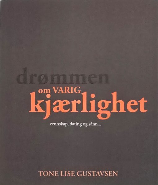 Drømmen om varig kjærlighet, vennskap, dating og sånn.