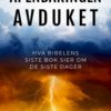 Åpenbaringen avduket - Hva Bibelens siste bok sier om de siste dager