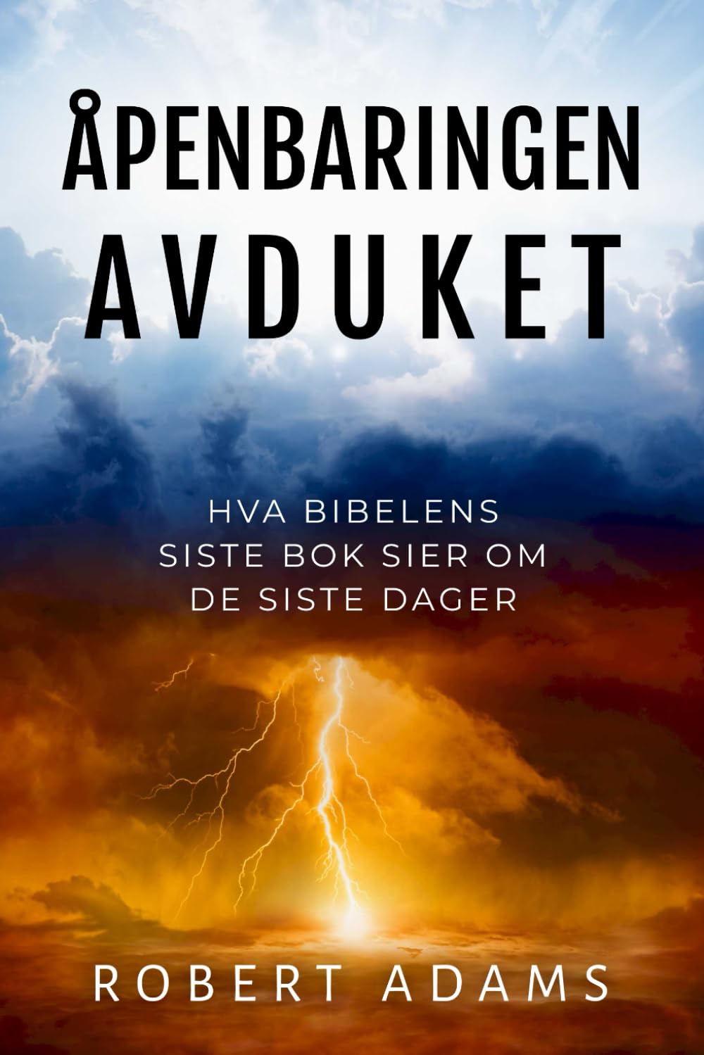 Åpenbaringen avduket - Hva Bibelens siste bok sier om de siste dager