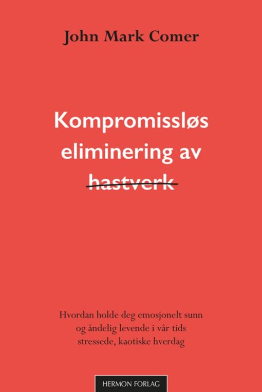 Kompromissløs eliminering av hastverk - Hvordan holde deg emosjonelt sunn og åndelig leven