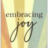 Embracing Joy - An 8 Week Transformational Bible Study of Habakkuk