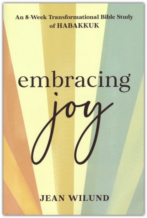 Embracing Joy - An 8 Week Transformational Bible Study of Habakkuk