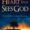 The Heart That Sees God - Following the Path to True Intimacy with the Father