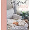 Satisfied - Finding Hope, Joy, and Contentment Right Where You Are