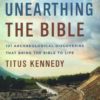 Unearthing the Bible - 101 Archaeological Discoveries That Bring the Bible to Life