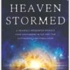 Heaven Stormed - A Heavenly Encounter Reveals Your Assignment in the End Time Outpouring and Tribula