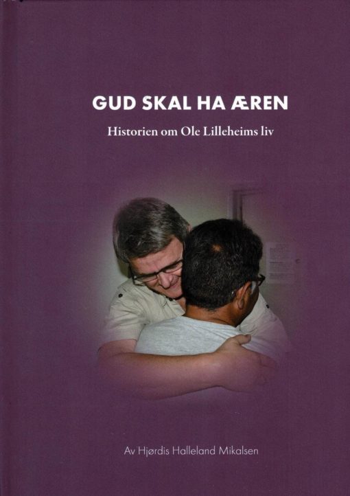 Gud skal ha æren - Historien om Ole Lilleheims liv