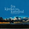 Fra kjerke og katedral (CD)       [Tilbud Restlager 3 for 2!]