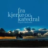 Fra kjerke og katedral (CD). RESTLAGER!