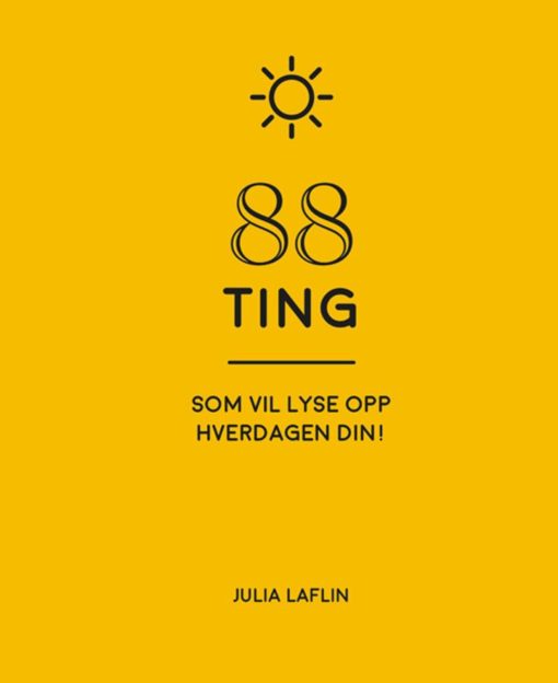 88 ting som vil lyse opp hverdagen din!