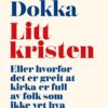 Litt kristen - Eller hvorfor det er greit at kirka er full av folk som ikke vet hva de tror på