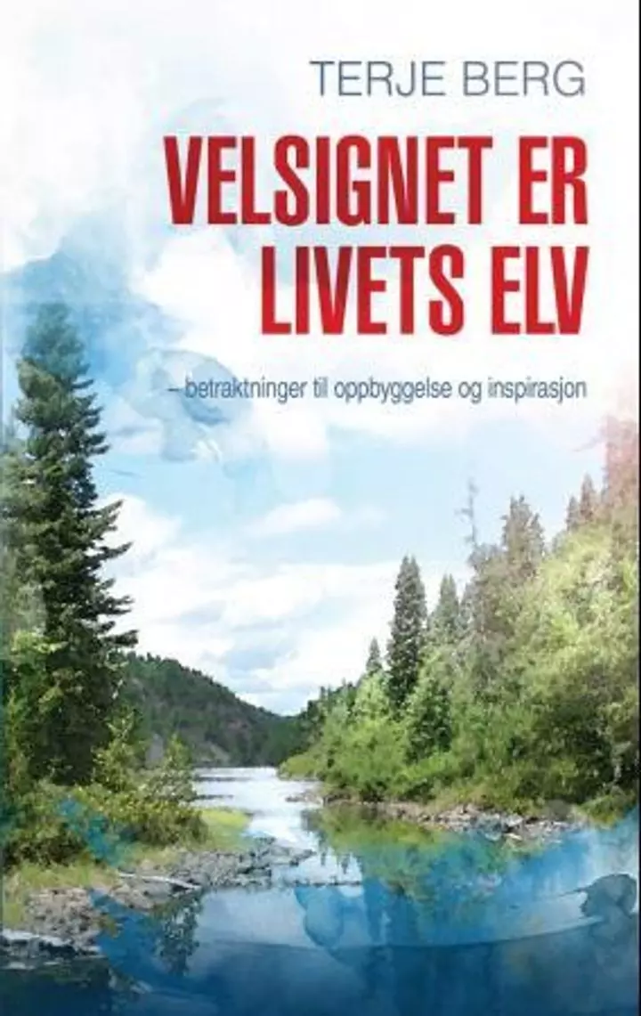 Velsignet er livets elv betraktninger til oppbyggelse og inspirasjon. Utsolgt fra forlaget!