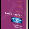 God's Energy - Transforming Christianity (Vol 3)