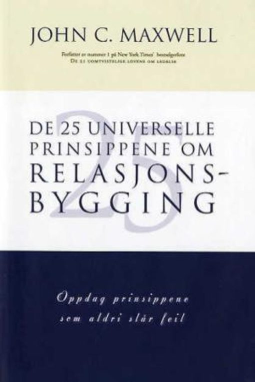 De 25 universelle prinsippene om relasjonsbygging oppdag prinsippene som aldri slår feil. UTGÅTT!