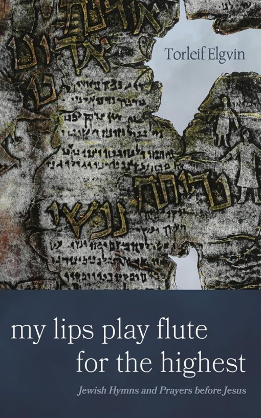 My Lips Play Flute for the Highest: Jewish Hymns and Prayers Before Jesus