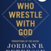 We Who Wrestle with God: Perceptions of the Divine