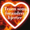 Troen som forandrer hjerter