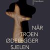 Når troen ødelegger sjelen