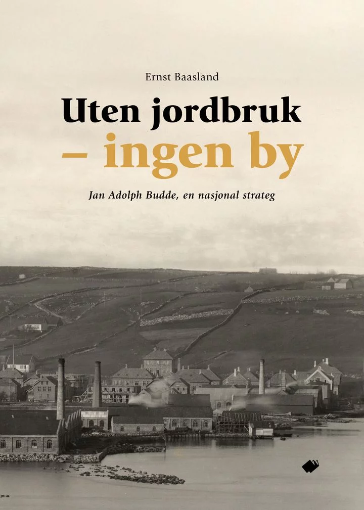 Uten jordbruk - ingen by. Jan Adolph Budde, en nasjonal strateg
