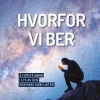 Hvorfor vi ber - Å forstå bønn i lys av den kosmiske konflikten