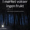 I mørket vokser ingen frukt - Mitt vitnesbyrd om bundethet og utfrielse (Heftet)