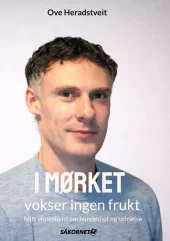 I mørket vokser ingen frukt - Mitt vitnesbyrd om bundethet og utfrielse (Innbundet)