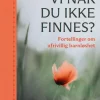 Hvem er vi når du ikke finnes? Fortellinger om ufrivillig barnløshet