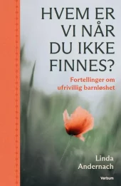 Hvem er vi når du ikke finnes? Fortellinger om ufrivillig barnløshet