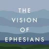 The Vision of Ephesians: The Task of the Church and the Glory of God