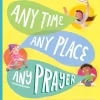 Any Time, Any Place, Any Prayer Storybook: A True Story of How You Can Talk with God
