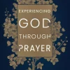 Experiencing God Through Prayer (Updated)