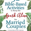 52 Bible-Based Activities to Keep the Spark Alive for Married Couples: A Fun and Interactive Way to
