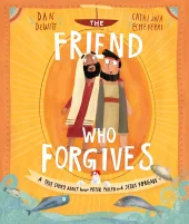 The Friend Who Forgives Storybook: A True Story about How Peter Failed and Jesus Forgave