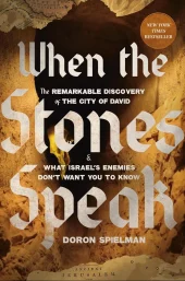 When the Stones Speak: The Remarkable Discovery of the City of David and What Israel's Enemies Don't