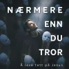 Nærmere enn du tror - Å leve tett på Jesus i en verden full av masker