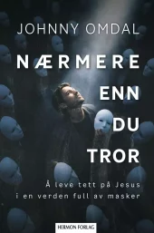 Nærmere enn du tror - Å leve tett på Jesus i en verden full av masker