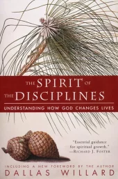 The Spirit of the Disciplines - Reissue: Understanding How God Changes Lives